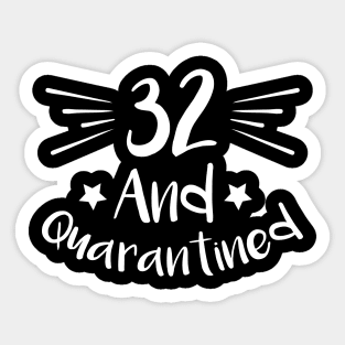 32 And Quarantined Sticker